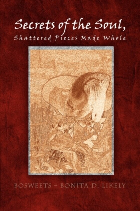 Secrets of the Souls, Shattered Pieces Made Whole av Bosweets - Bonita D Likely (Paperback)