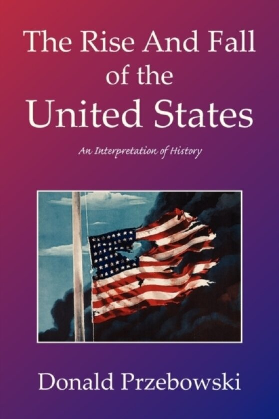 The Rise and Fall of the United States av Donald Przebowski (Paperback)