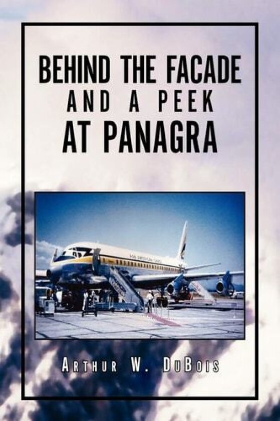 Behind the Facade and a Peek at Panagra av Arthur W DuBois (Paperback)
