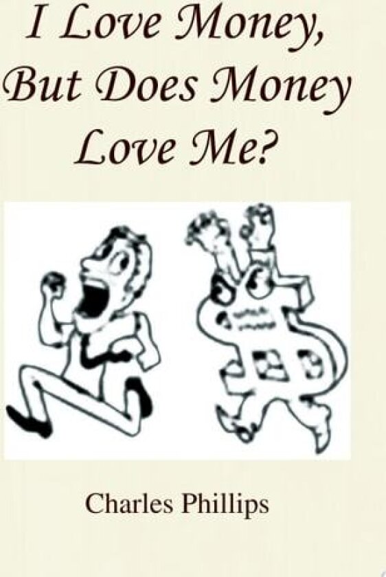 I Love Money, But Does Money Love Me? av Charles Phillips (Paperback)