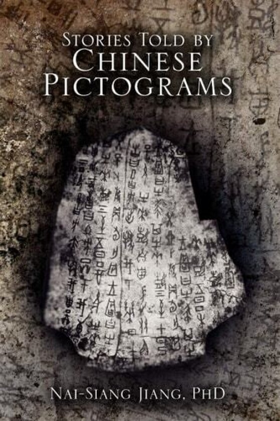 Stories Told by Chinese Pictograms av Nai-Siang PhD Jiang (Paperback)