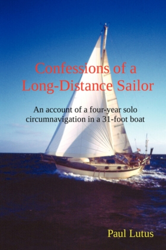 Confessions of a Long-Distance Sailor av Paul Lutus (Paperback)