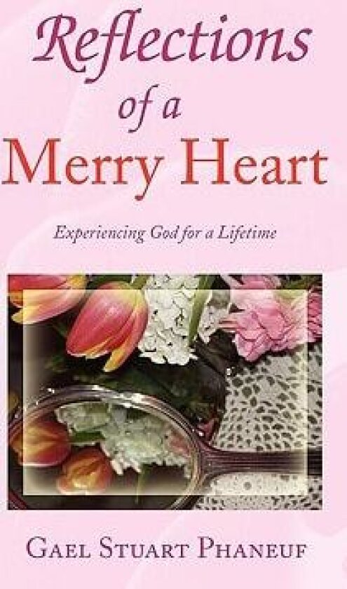 Reflections of a Merry Heart av Gael Stuart Phaneuf (Paperback)