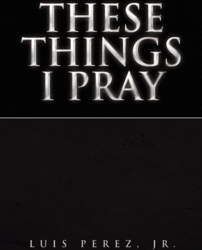 These Things I Pray av Luis Jr Perez (Paperback)