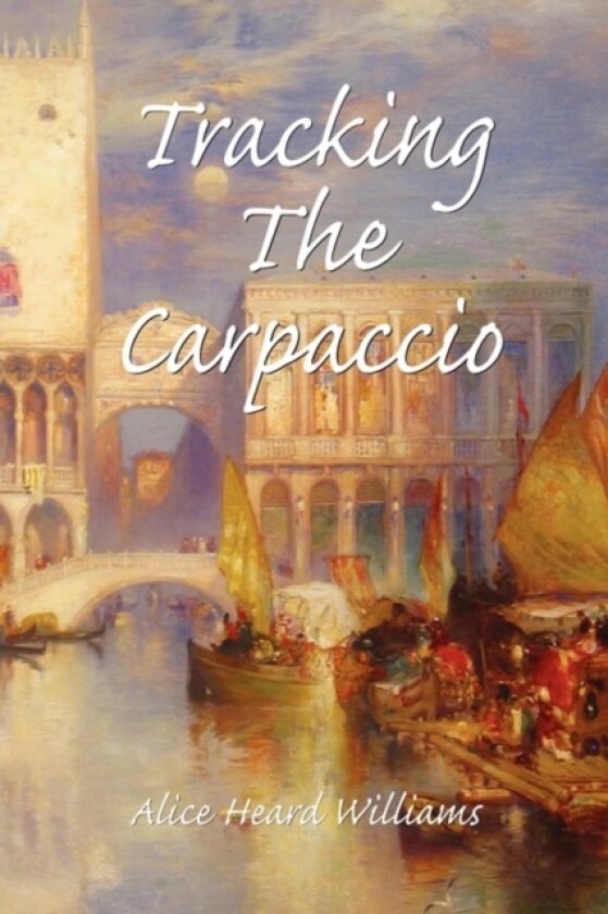 Tracking the Carpaccio av Alice Heard Williams (Hardcover)