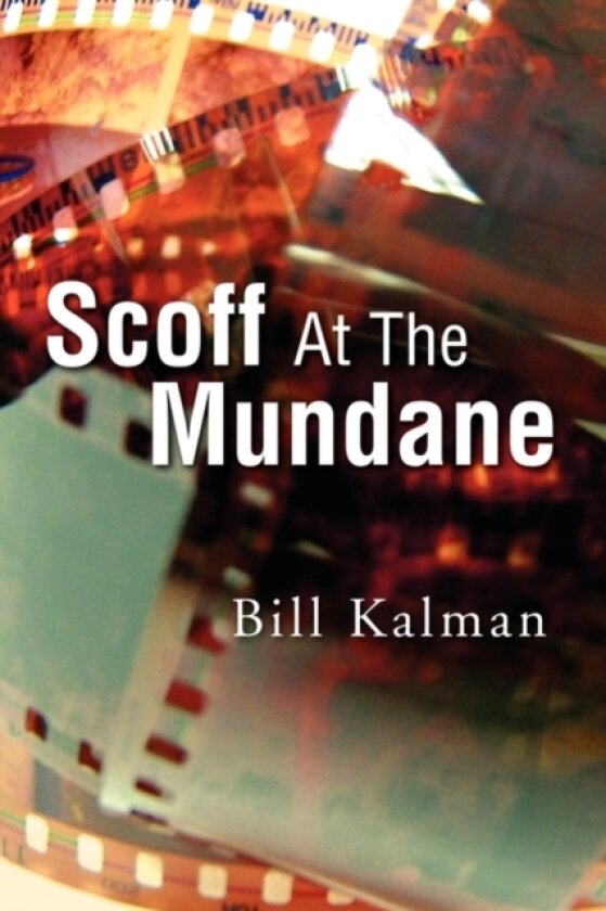 Scoff at the Mundane av Bill Kalman (Hardcover)