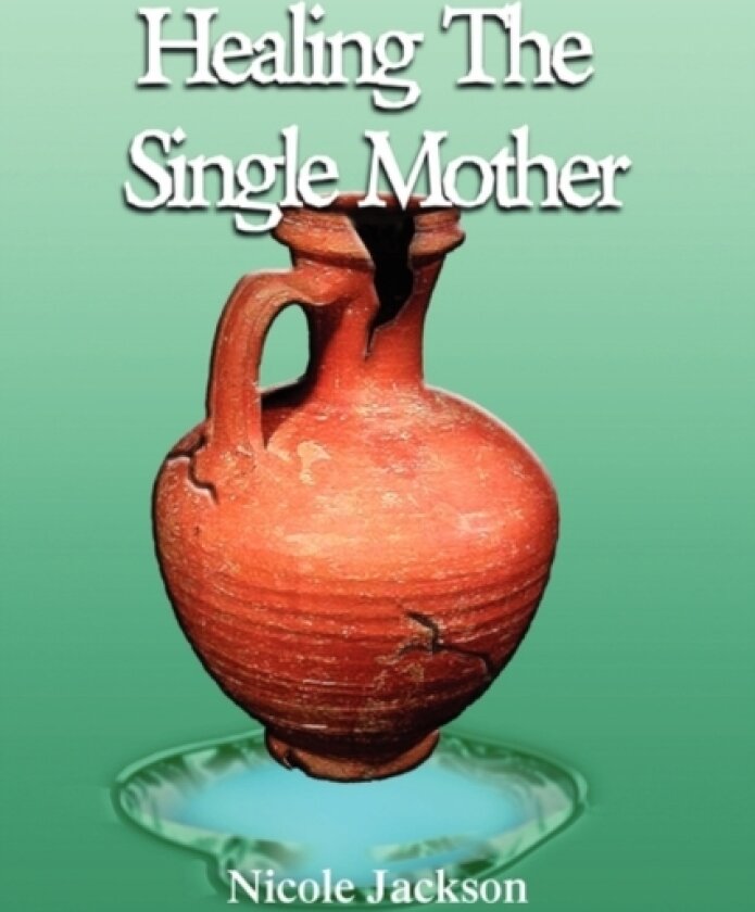 Healing the Single Mother av Nicole Jackson (Paperback)