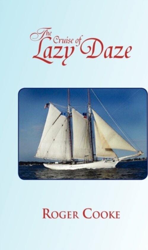 The Cruise of Lazy Daze av Roger Cooke (Hardcover)
