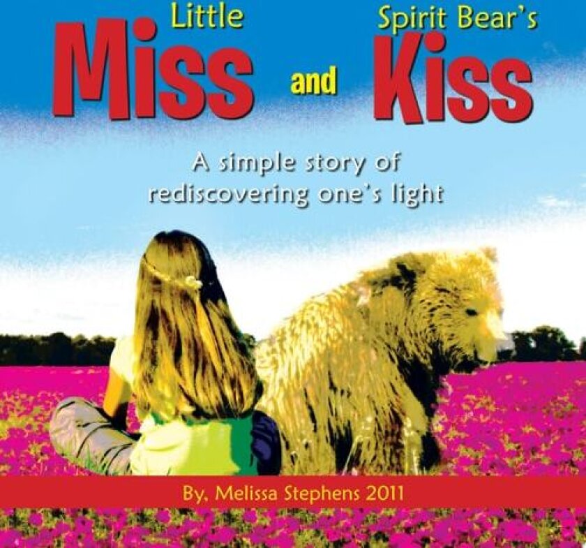 Little Miss and Spirit Bear's Kiss: A Simple Story of Rediscovering One's Light av Melissa Stephens (Paperback)