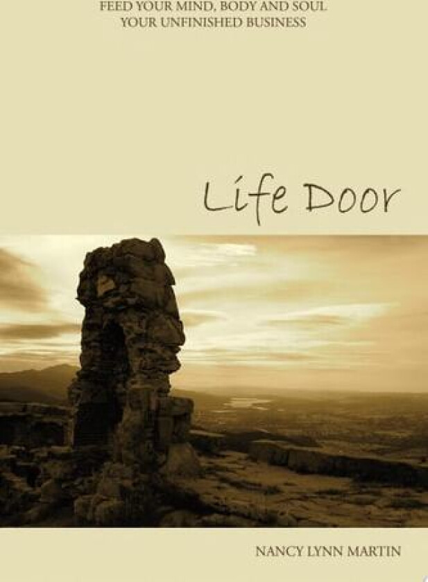 Life Door: Feed your mind, body and soul your unfinished av Nancy Lynn Martin (Paperback)