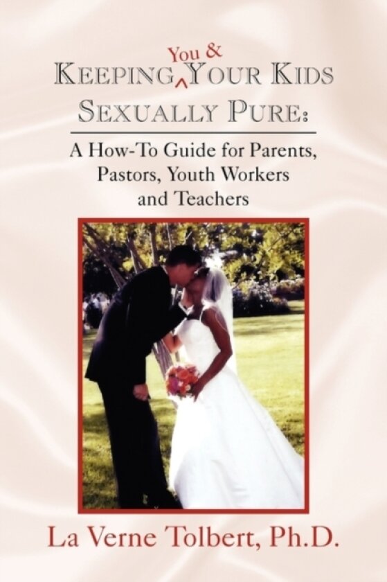 Keeping You & Your Kids Sexually Pure av La Verne Ph D Tolbert (Paperback)