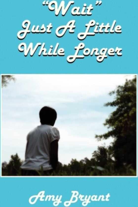 Wait Just a Little While Longer av Amy Bryant (Paperback)