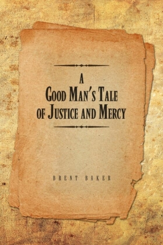 A Good Man's Tale of Justice and Mercy av Brent Baker (Paperback)