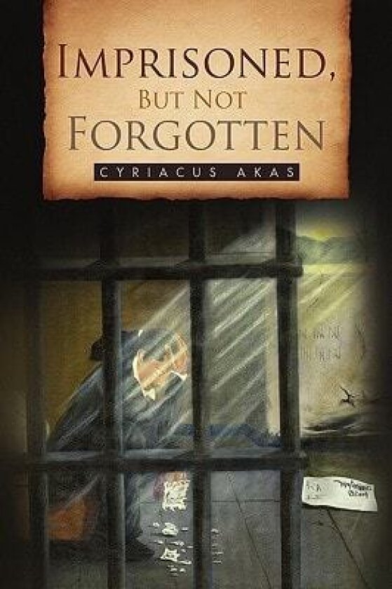 Imprisoned, But Not Forgotten av Cyriacus Akas (Paperback)