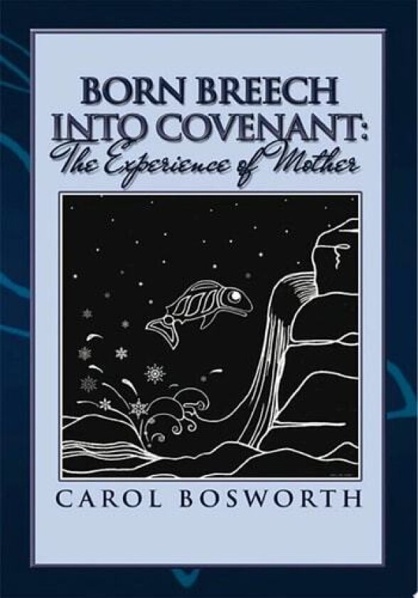Born Breech Into Covenant av Carol Bosworth (Paperback)