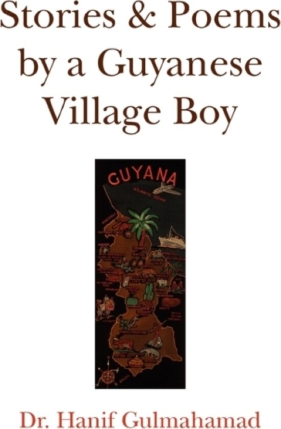 Stories & Poems by a Guyanese Village Boy av Hanif Dr Gulmahamad (Paperback)