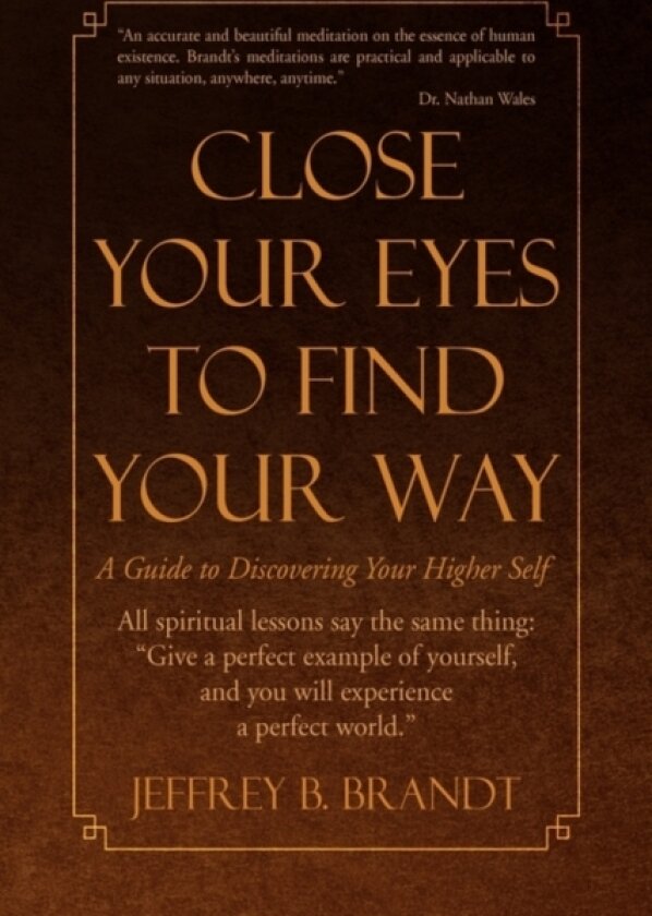 Close Your Eyes to Find Your Way av Jeffrey B Brandt (Hardcover)