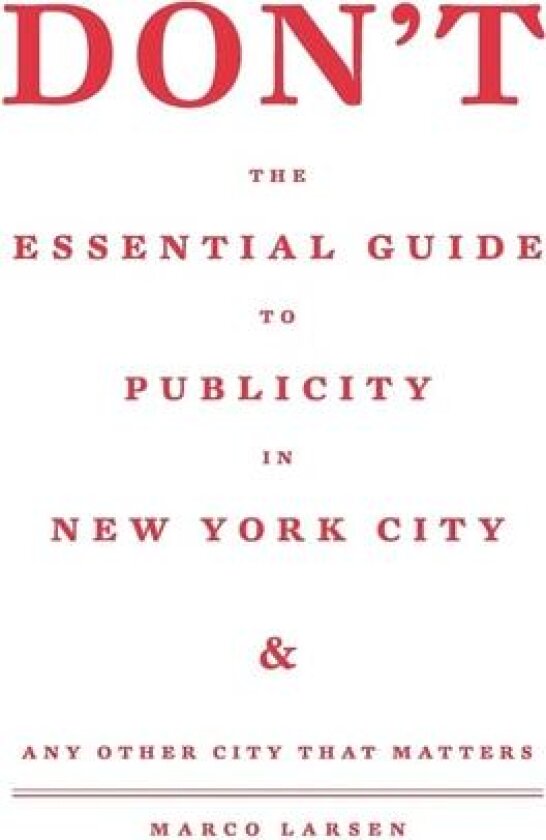 Don't the Essential Guide to Publicity in New York City av Marco Larsen (Hardcover)
