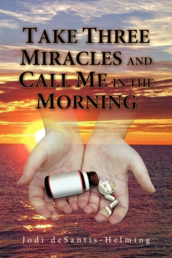 Take Three Miracles and Call Me in the Morning av Jodi DeSantis-Helming (Paperback)