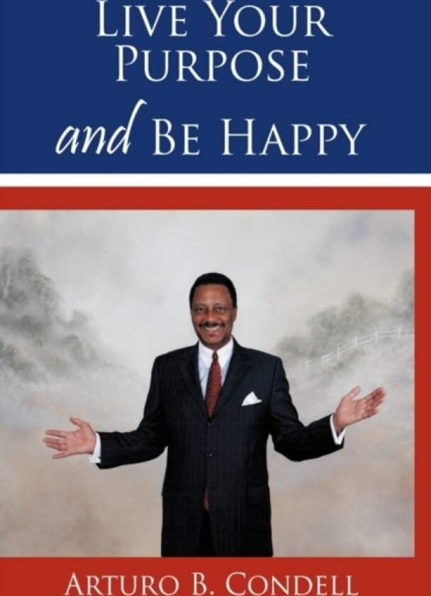 Live Your Purpose and Be Happy av Arturo B. Condell (Paperback)