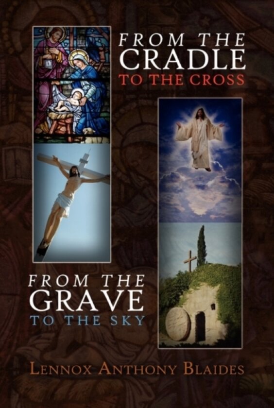 From the Cradle to the Cross av Lennox Anthony Blaides (Paperback)
