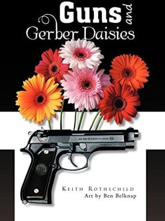 Guns and Gerber Daisies av Keith Rothschild (Hardcover)