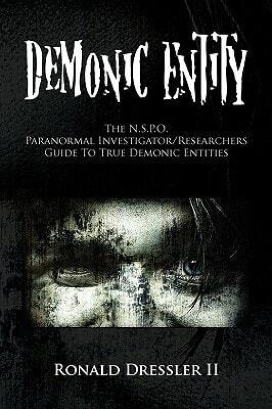 Demonic Entity: The N.S.P.O. Paranormal Investigator/Researchers Guide To True Demonic Entities av Ronald Dressler II (Paperback)
