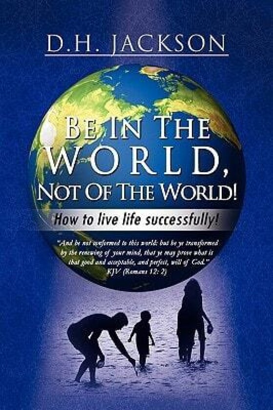 Be In The World, Not Of The World! av D H Jackson (Hardcover)
