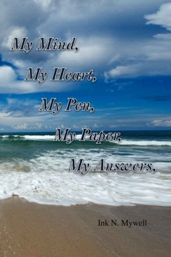 My Mind, My Heart, My Pen, My Paper, My Answers av Ink N Mywell (Hardcover)