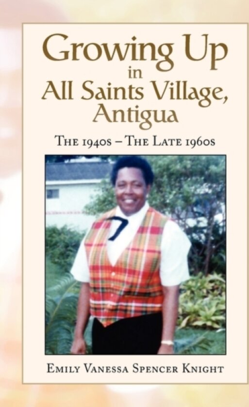 Growing Up in All Saints Village, Antigua av Emily Vanessa Spencer Knight (Paperback)