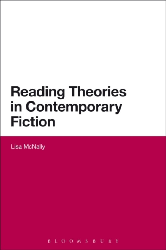Reading Theories in Contemporary Fiction av Dr Lisa McNally (Hardcover)