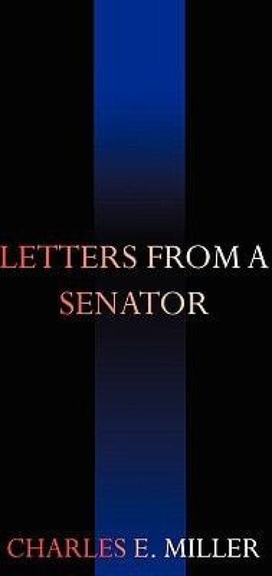Letters From A Senator av Charles E. Miller (Paperback)