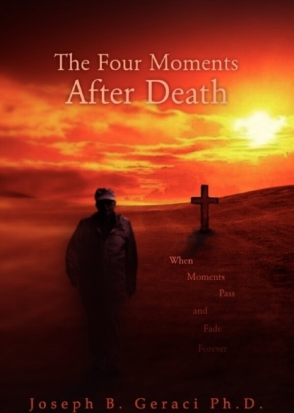 The Four Moments After Death av Joseph B Geraci (Paperback)