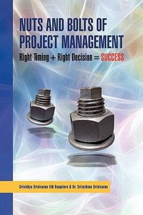 Nuts And Bolts of Project Management: Right Timing + Right Decision = SUCCESS av Srinivathsan Srinivasan (Paperback)
