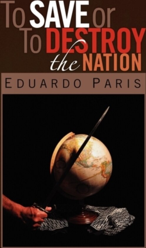 To Save or To Destroy the Nation av Eduardo Paris (Paperback)