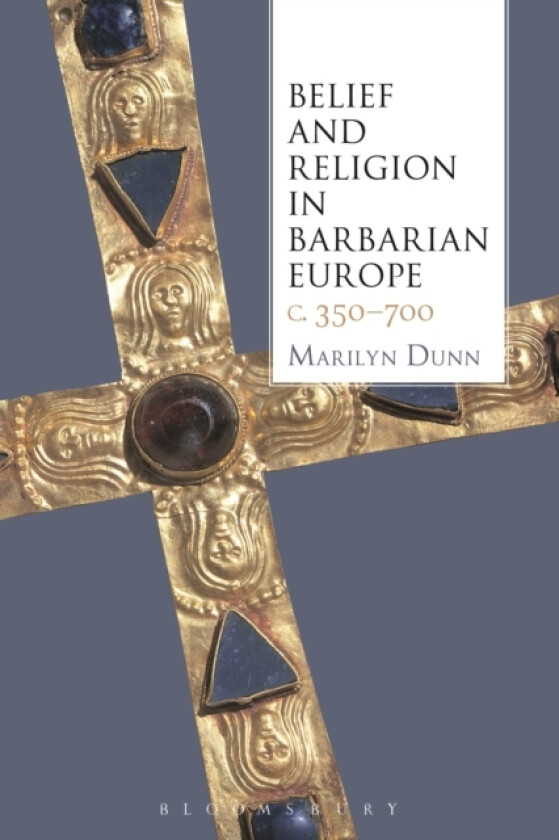 Belief and Religion in Barbarian Europe c. 350-700 av Marilyn Dunn (Hardcover)