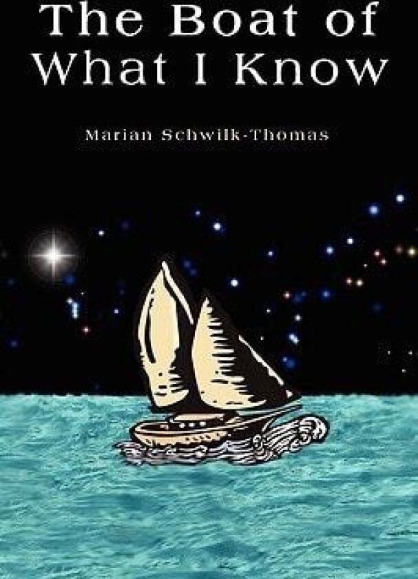 The Boat of What I Know av Marian Schwilk-Thomas (Paperback)