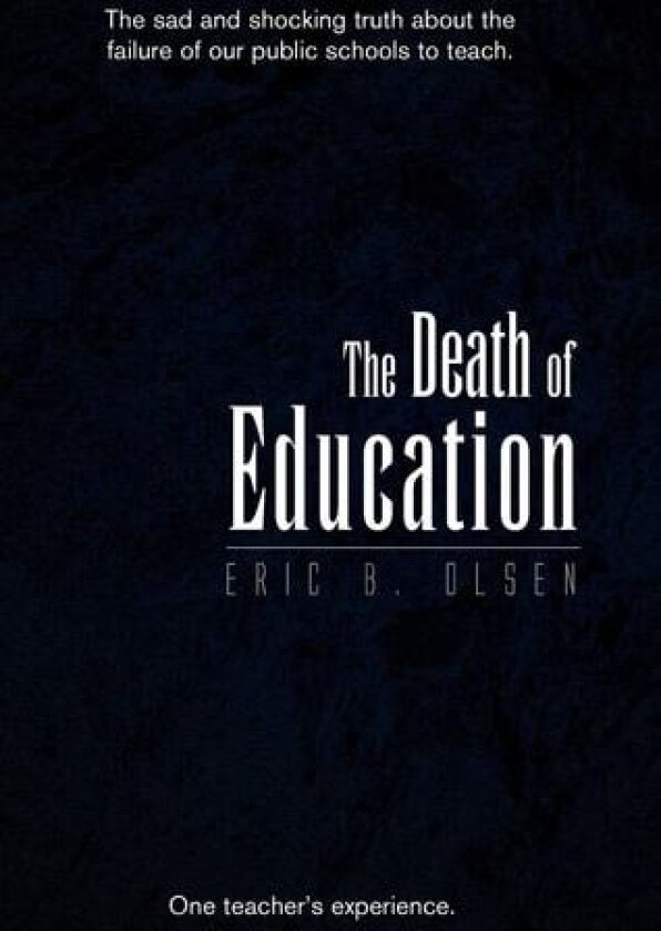 The Death of Education av Eric B Olsen (Paperback)