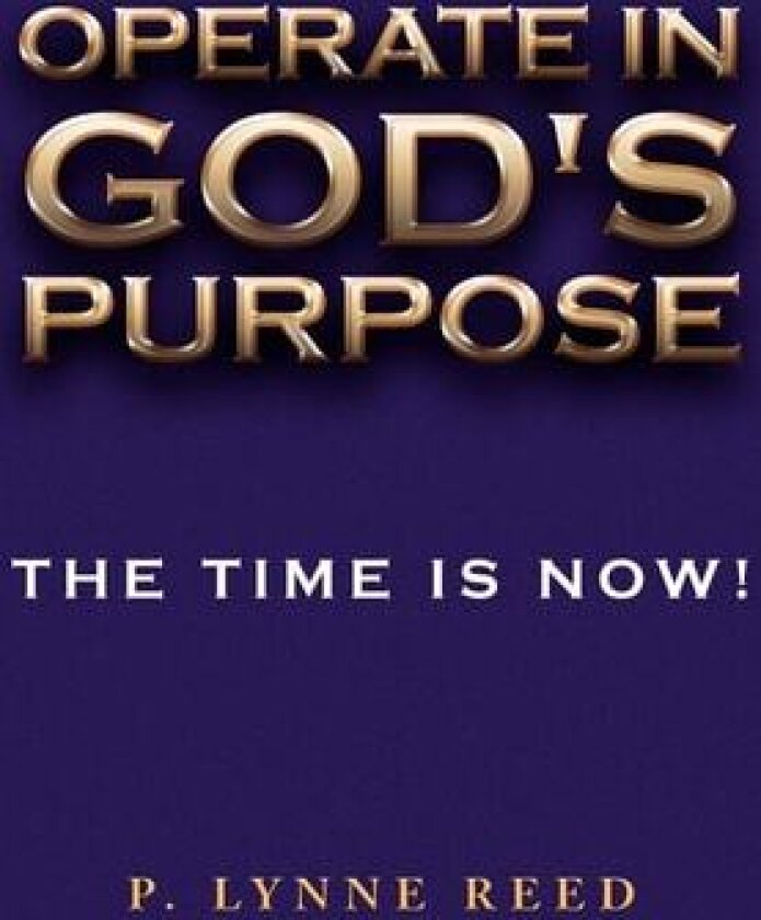 Operate in God's Purpose: The Time is Now! av P. Lynne Reed (Paperback)