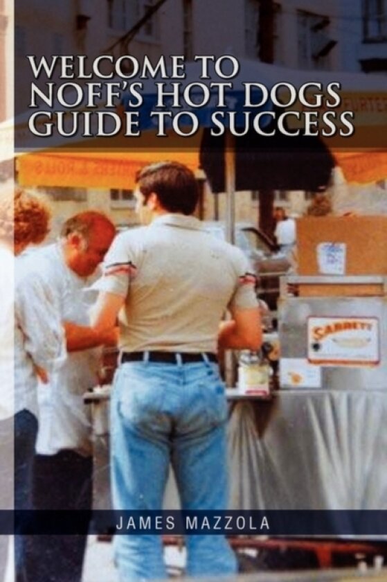 Welcome to Noff's Hot Dogs Guide to Success av James Mazzola (Paperback)
