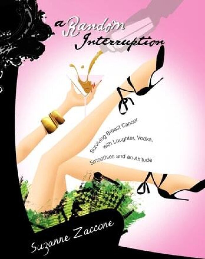 A Random Interruption: Surviving Breast Cancer with Laughter, Vodka, Smoothies and an Attitude av Suzanne Zaccone (Hardcover)