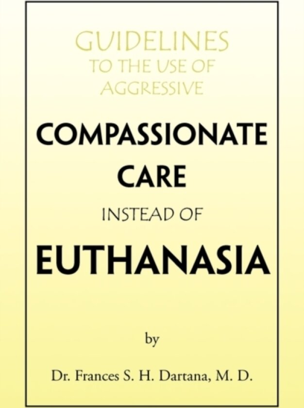 Guidelines to the Use of Aggressive Compassionate Care Instead of Euthanasia av Frances Dr Dartana, Dr Frances S H M D Dartana (Paperback)
