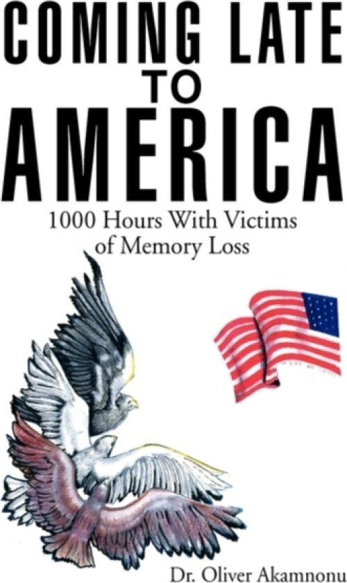 Coming Late to America av Dr Oliver Akamnonu (Hardcover)