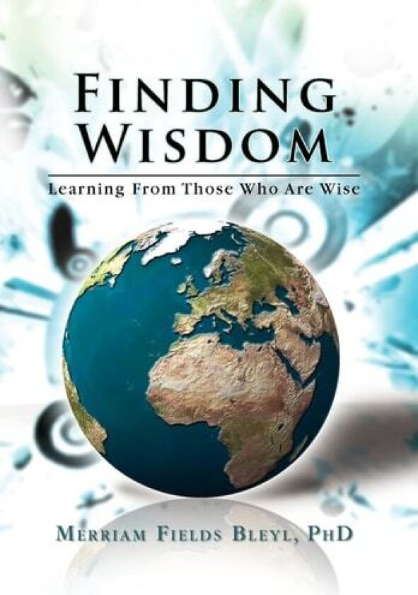 Finding Wisdom av Merriam Fields PhD Bleyl (Hardcover)