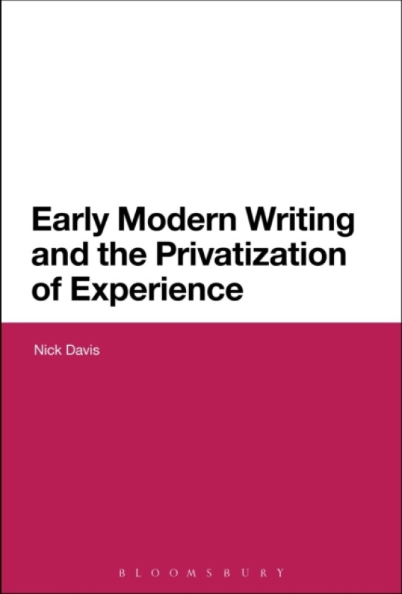 Early Modern Writing and the Privatization of Experience av Dr Nick Davis (Hardcover)