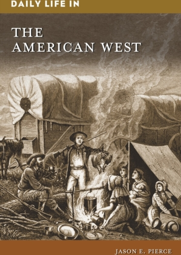 Daily Life in the American West av Jason E. Pierce (Hardcover)