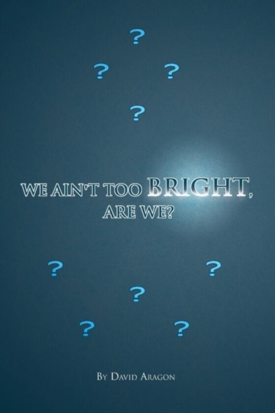 We Ain't Too Bright, Are We? av David Aragon (Paperback)