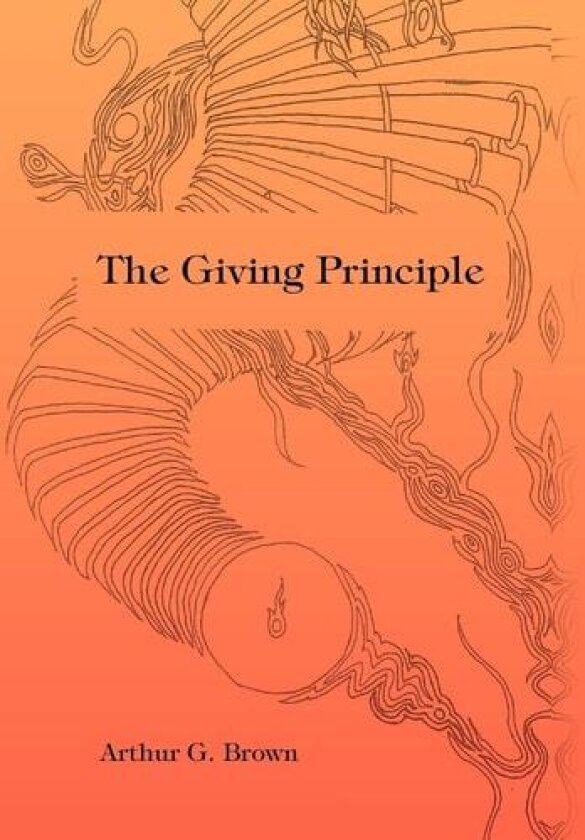 The Giving Principle av Arthur G Brown (Hardcover)