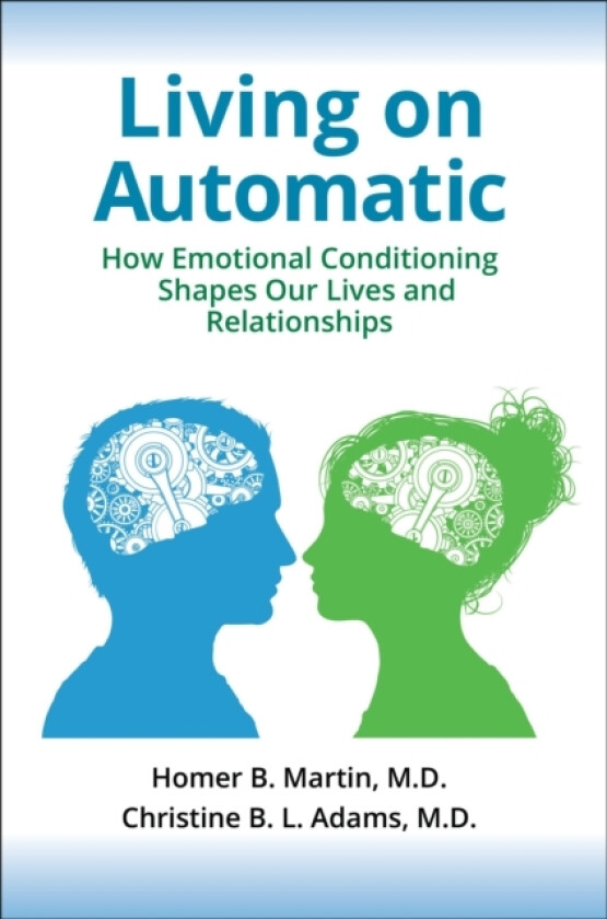 Living on Automatic av Homer B.Martin MD, Christine B.L.Adams MD (Hardcover)