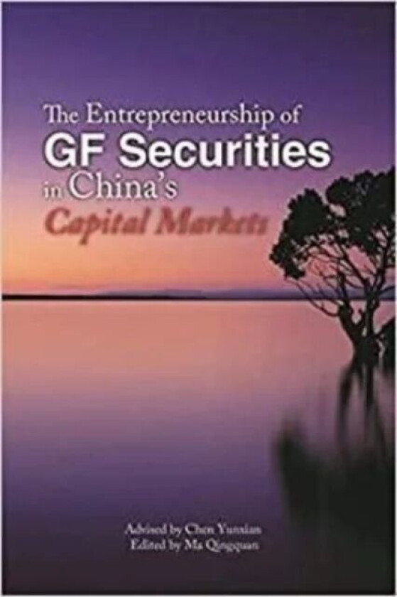 The Entrepreneurship of GF Securities in China's Capital Markets av Yunxian CHEN, Qingquan MA